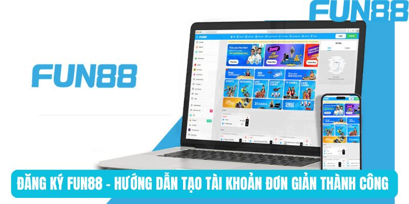 Điều kiện bắt buộc để đăng ký Fun88 thành công dễ dàng