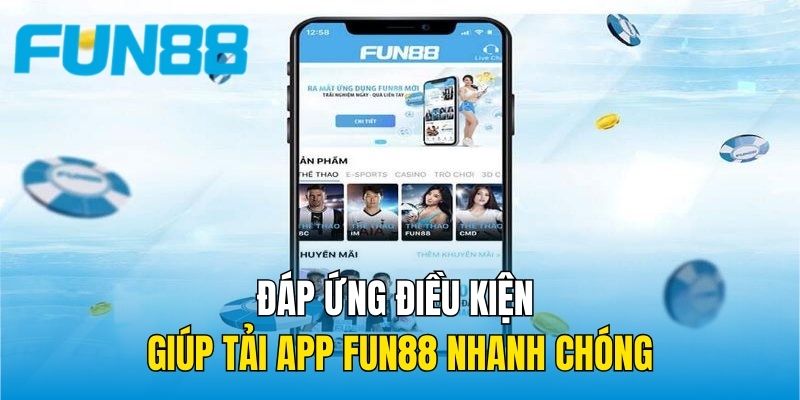 Đáp ứng điều kiện giúp tải app Fun88 nhanh chóng