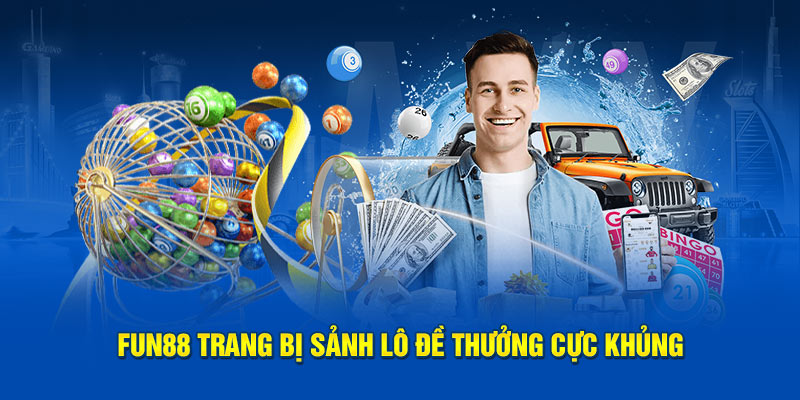 Fun88 trang bị sảnh lô đề thưởng cực khủng