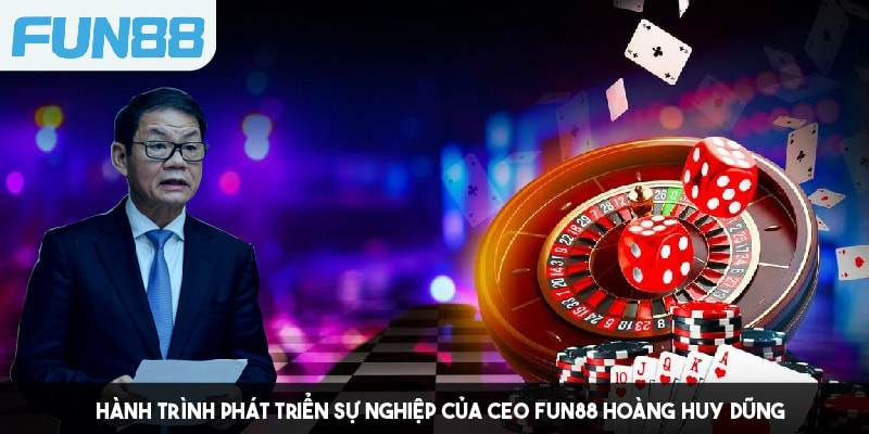 CEO Fun88 và con đường phát triển sự nghiệp