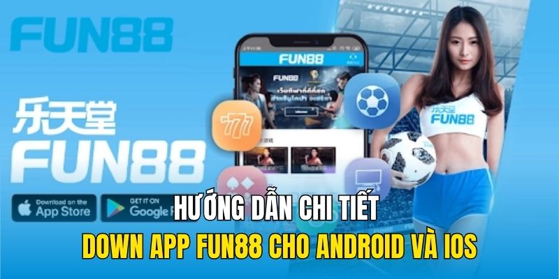 Hướng dẫn chi tiết down app FUN88 cho Android và iOS