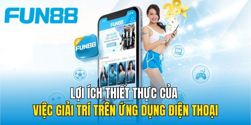 Lợi ích thiết thực của việc giải trí trên ứng dụng điện thoại